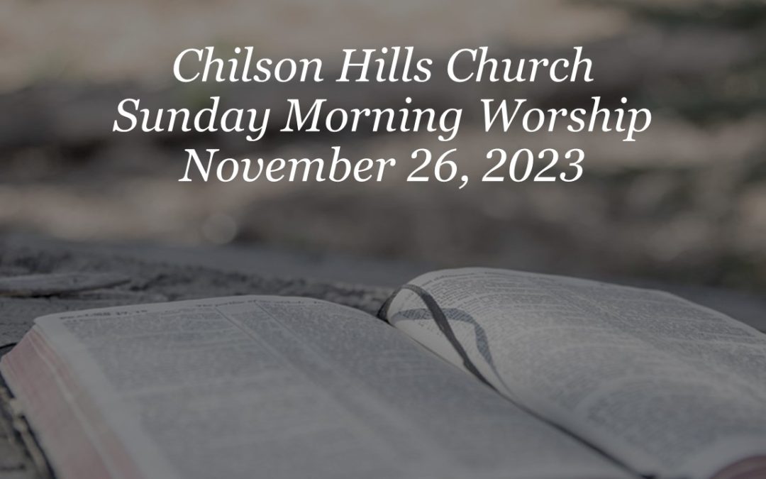 Sunday Morning Worship – November 26, 2023