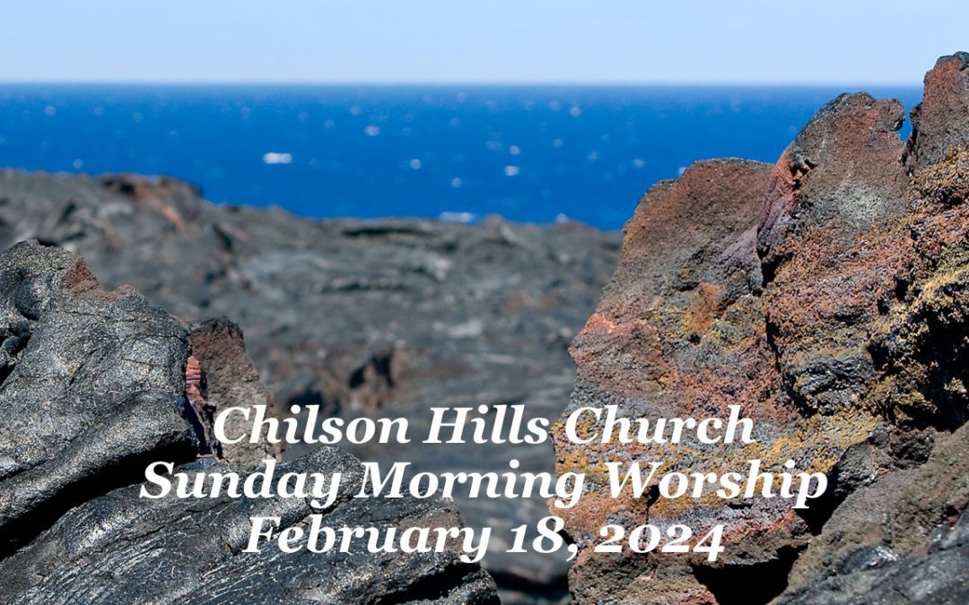 Sunday Morning Worship – February 18, 2024